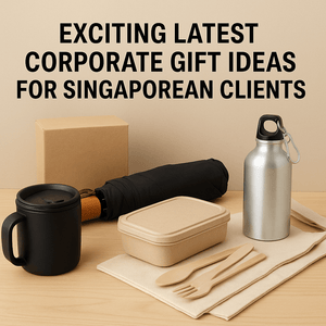 Exciting Latest Corporate Gift Ideas for Singaporean Clients