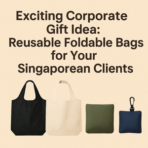 Exciting Corporate Gift Idea: Reusable Foldable Bags for Your Singaporean Clients