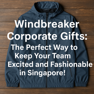Windbreaker Corporate Gifts: The Perfect Way to Keep Your Team Excited and Fashionable in Singapore!